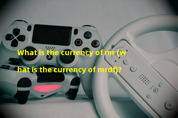 What is the currency of mr (what is the currency of mrdf)?